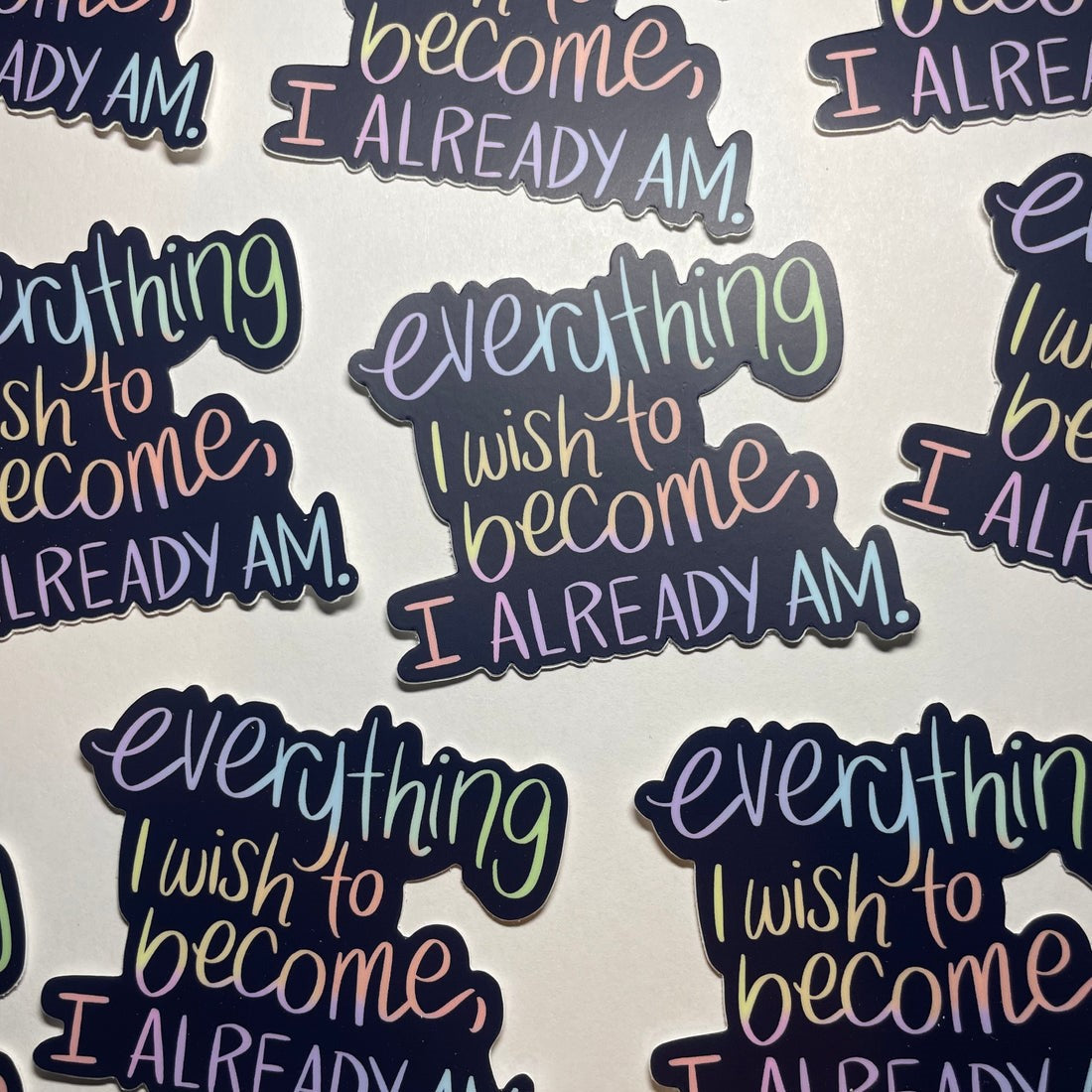 Everything I Wish To Become I Already Am Sticker