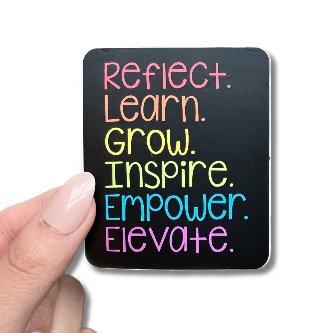 Reflect, Learn, Grow, Inspire, Empower, Elevate Sticker