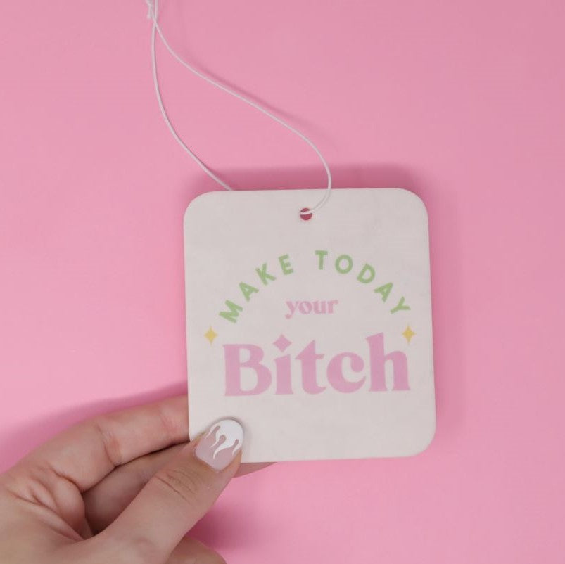 "Make Today Your Bitch" Air Freshener