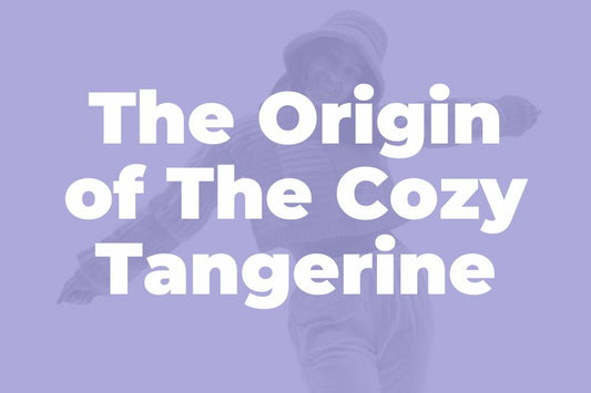 The Origin of the Cozy Tangerine