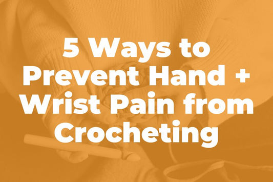 Wrists and Hands Hurt From Crocheting? Here Are 5 Tips for Pain Relief | How to Prevent Wrist + Hand Pain from Crocheting
