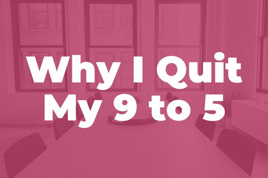 Why I Quit My Full-Time Job