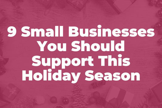 9 Small Businesses You Should Support This Holiday Season | Shop Small