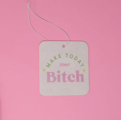 "Make Today Your Bitch" Air Freshener